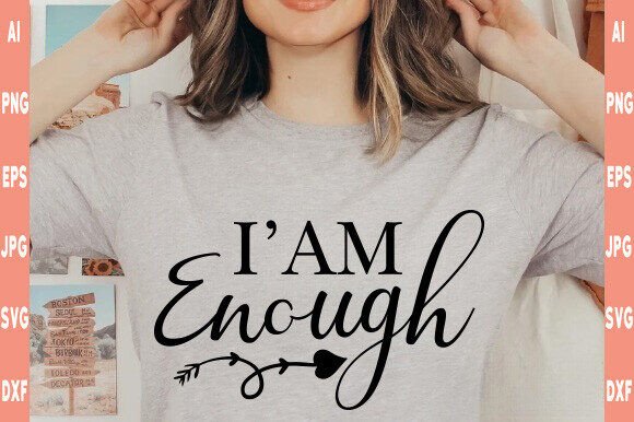 I m Enough SVG Graphics for T-Shirt Designs