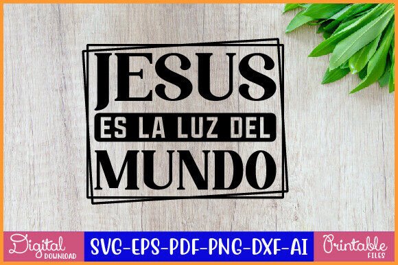 Jesus Es La Luz Del Mundo SVG Design: Graphics for T-Shirt Crafts