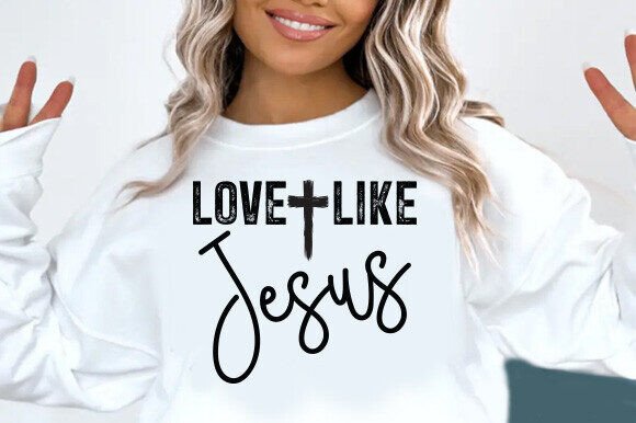 Love Like Jesus, Valentine SVG: Graphics & T-Shirt Designs