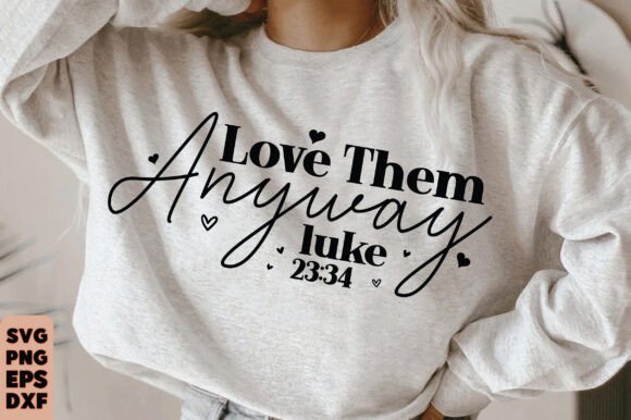 Love Them Anyway SVG: Christian Faith Graphics & T-Shirt Designs
