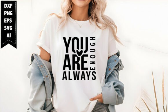 You Are Enough Always: Christian Graphics & T-Shirt Designs